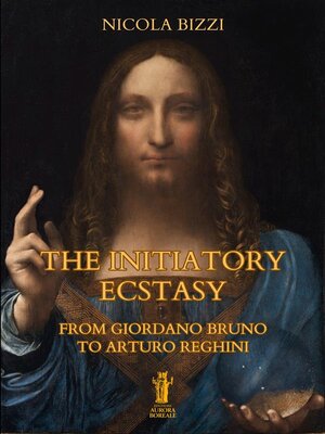 cover image of The Initiatory Ecstasy. From Giordano Bruno to Arturo Reghini